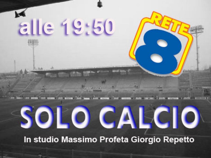 Speciale "SOLO CALCIO" su rete 8 alle 19:50 , foto 1